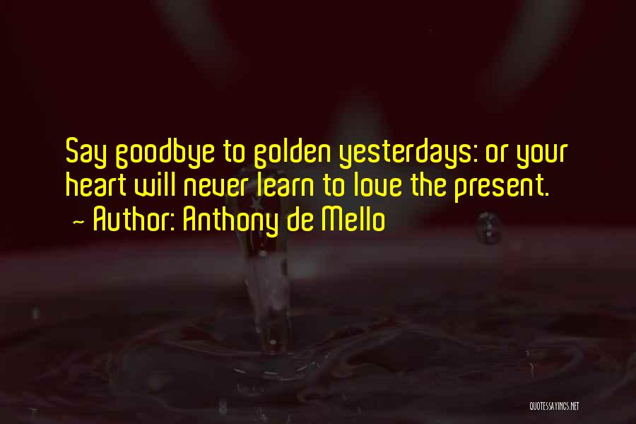 I Will Never Say Goodbye Quotes By Anthony De Mello