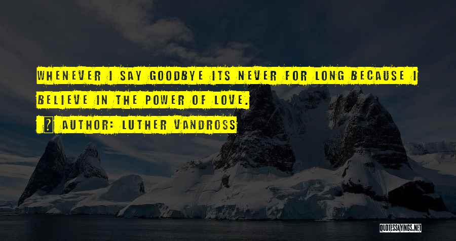 I Will Never Say Goodbye Quotes By Luther Vandross