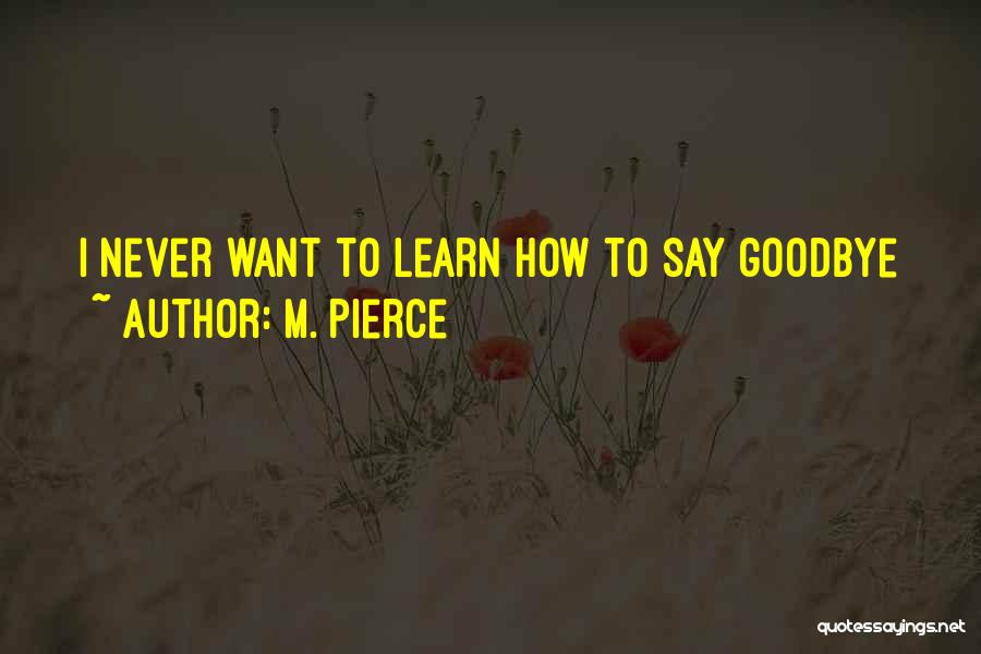 I Will Never Say Goodbye Quotes By M. Pierce