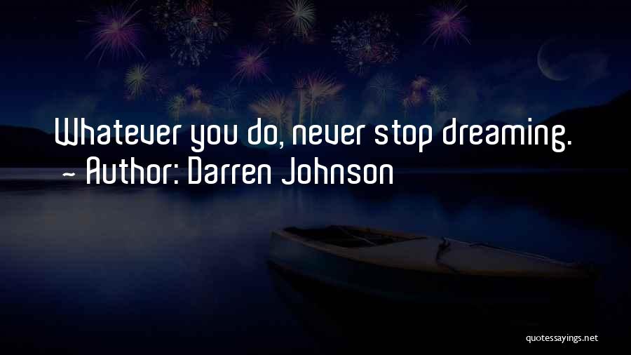 I Will Never Stop Dreaming Quotes By Darren Johnson