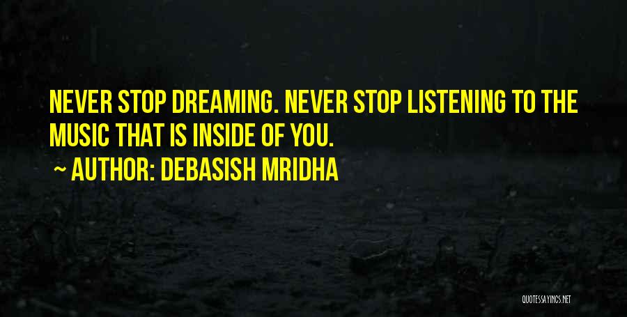 I Will Never Stop Dreaming Quotes By Debasish Mridha