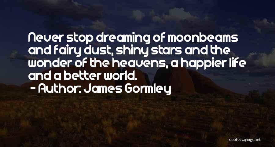 I Will Never Stop Dreaming Quotes By James Gormley