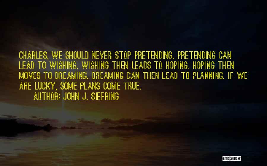 I Will Never Stop Dreaming Quotes By John J. Siefring