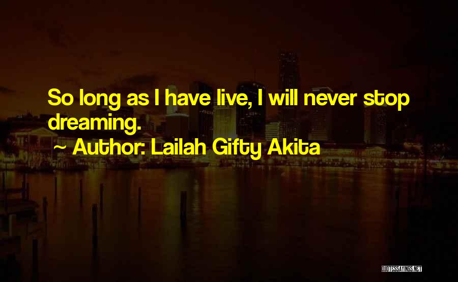 I Will Never Stop Dreaming Quotes By Lailah Gifty Akita