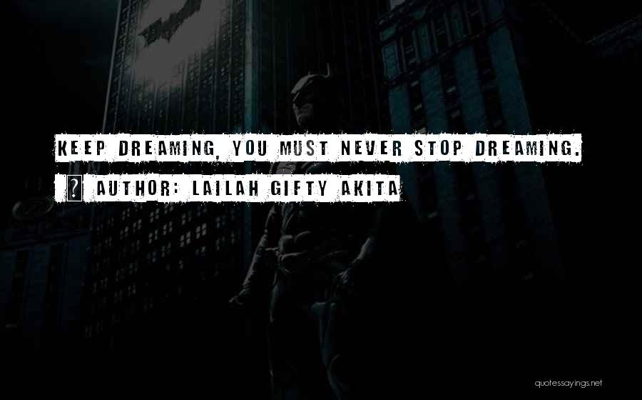 I Will Never Stop Dreaming Quotes By Lailah Gifty Akita