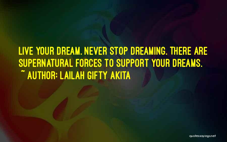 I Will Never Stop Dreaming Quotes By Lailah Gifty Akita