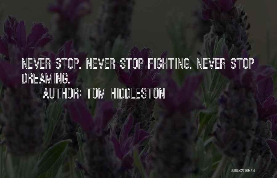 I Will Never Stop Dreaming Quotes By Tom Hiddleston