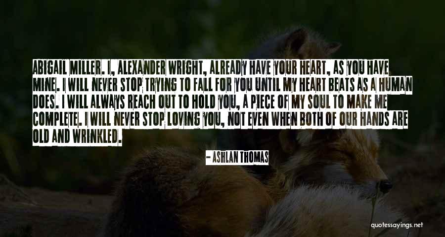 I Will Never Stop Loving You Quotes By Ashlan Thomas I Will Never Stop Loving You Quotes By Ashlan Thomas