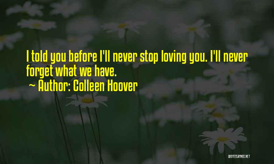 I Will Never Stop Loving You Quotes By Colleen Hoover
