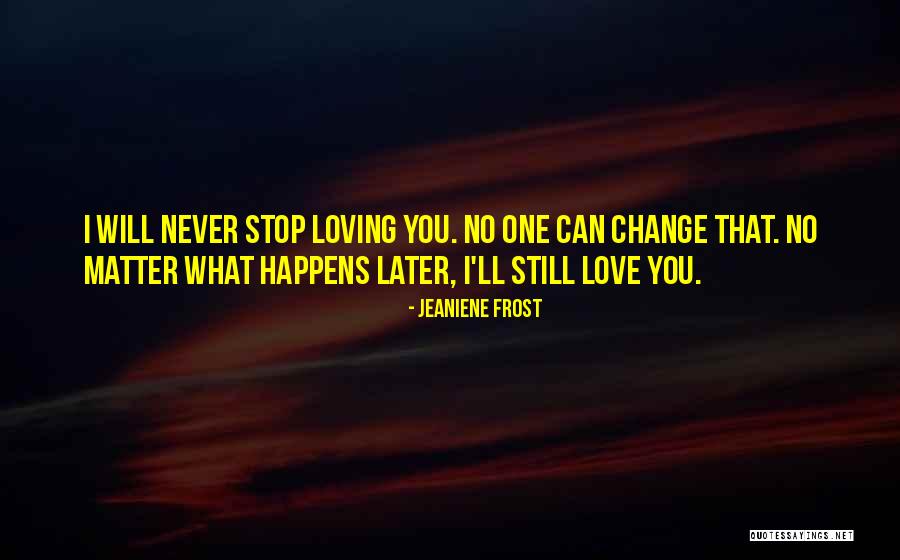 I Will Never Stop Loving You Quotes By Jeaniene Frost