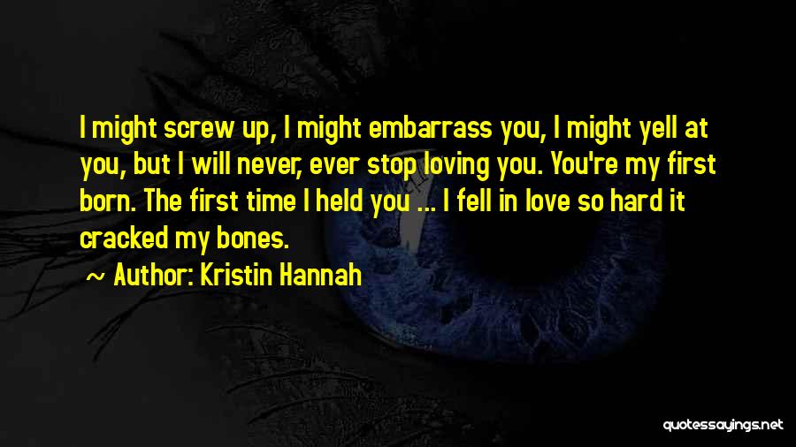 I Will Never Stop Loving You Quotes By Kristin Hannah