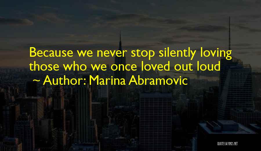 I Will Never Stop Loving You Quotes By Marina Abramovic