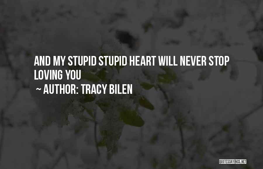 I Will Never Stop Loving You Quotes By Tracy Bilen