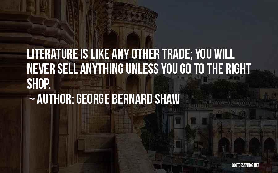 I Will Never Trade You For Anything Quotes By George Bernard Shaw