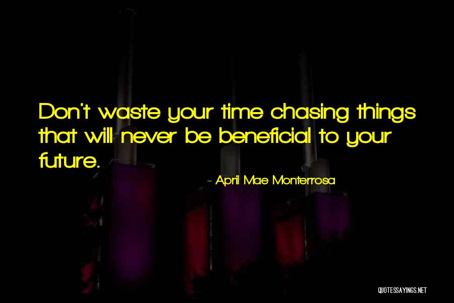 I Will Never Waste My Time Quotes By April Mae Monterrosa I Will Never Waste My Time Quotes By April Mae Monterrosa