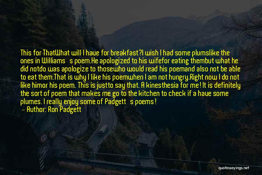 I Will Not Apologize Quotes By Ron Padgett