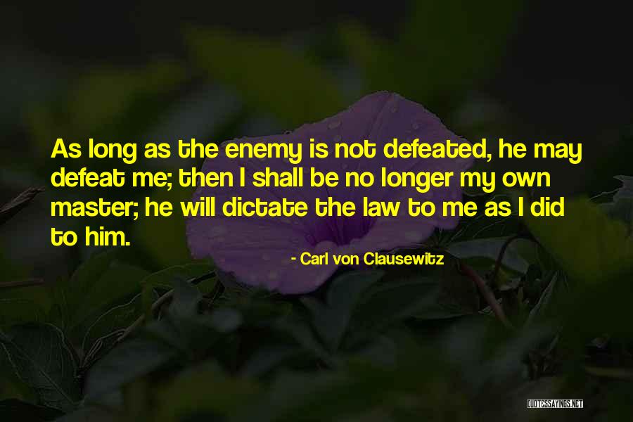 I Will Not Be Defeated Quotes By Carl Von Clausewitz I Will Not Be Defeated Quotes By Carl Von Clausewitz