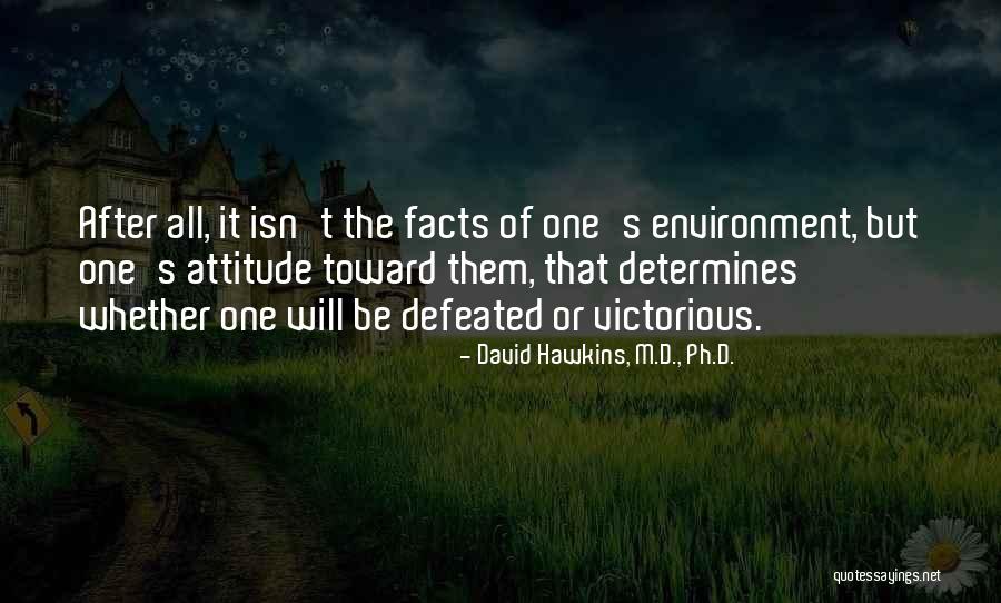 I Will Not Be Defeated Quotes By David Hawkins, M.D., Ph.D. I Will Not Be Defeated Quotes By David Hawkins, M.D., Ph.D.