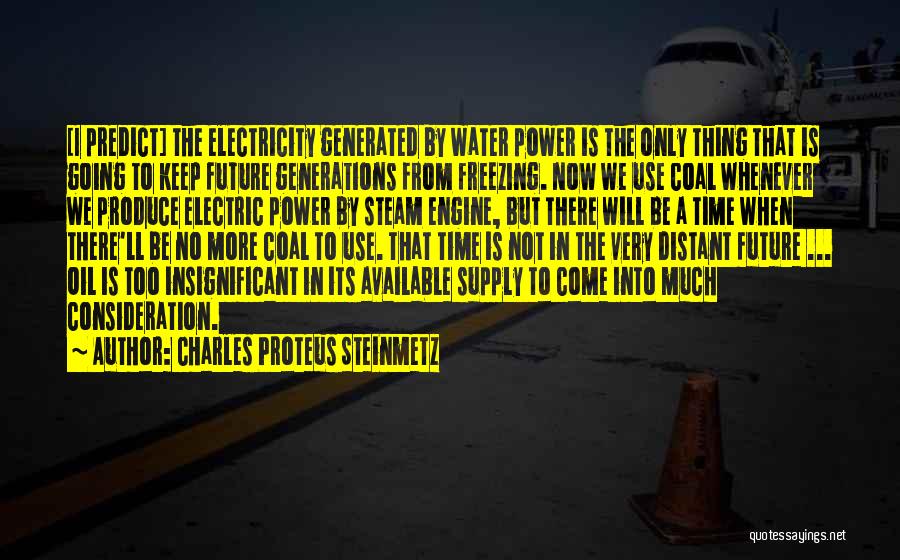 I Will Not Be There Quotes By Charles Proteus Steinmetz