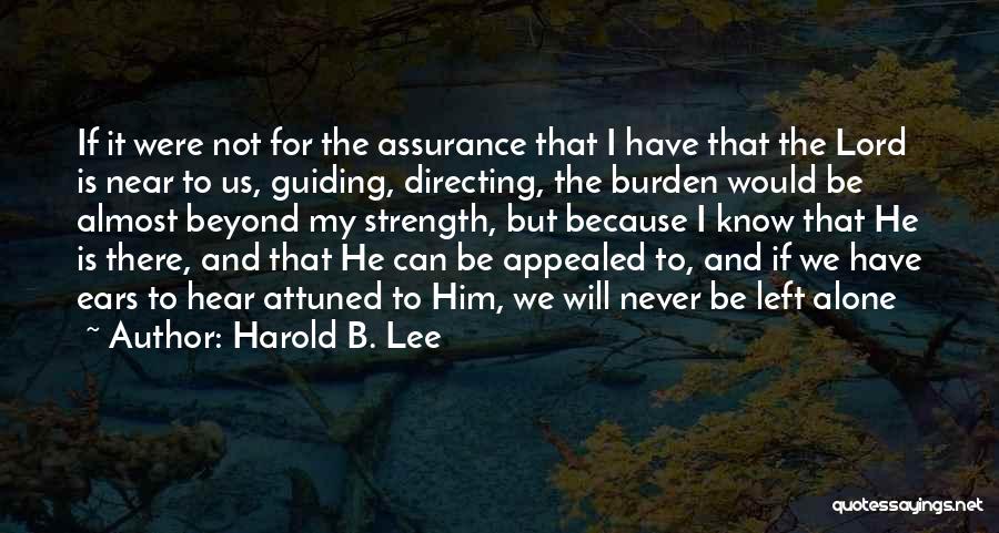 I Will Not Be There Quotes By Harold B. Lee