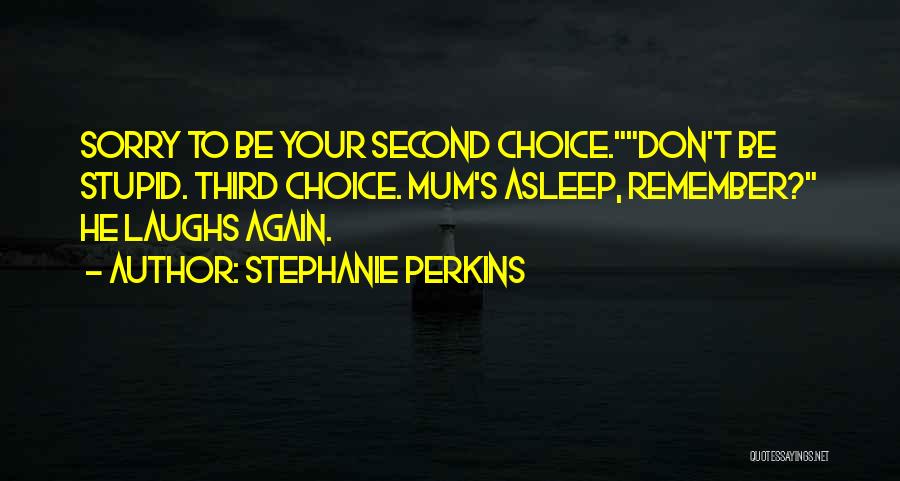 I Will Not Be Your Second Choice Quotes By Stephanie Perkins