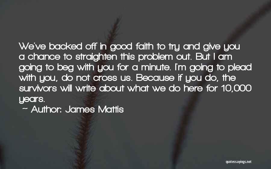 I Will Not Beg Quotes By James Mattis