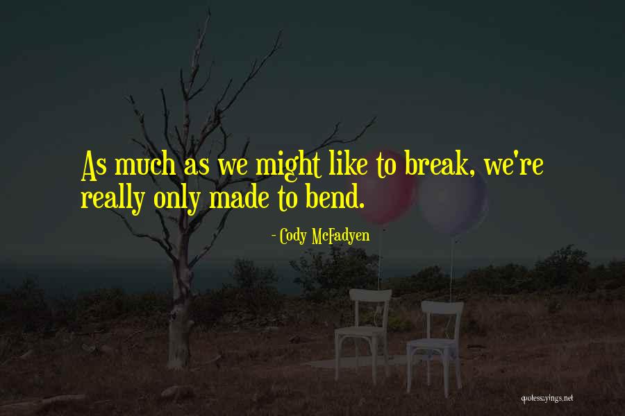 I Will Not Bend I Will Not Break Quotes By Cody McFadyen I Will Not Bend I Will Not Break Quotes By Cody McFadyen