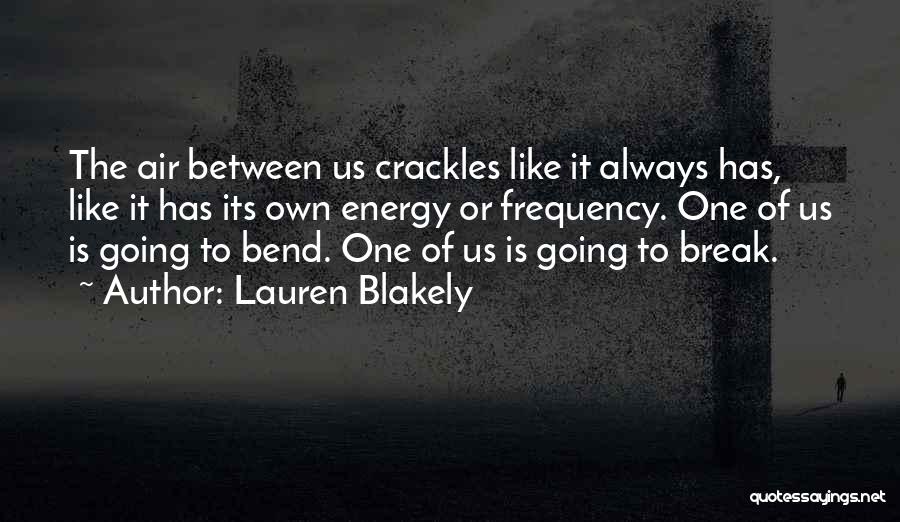 I Will Not Bend I Will Not Break Quotes By Lauren Blakely