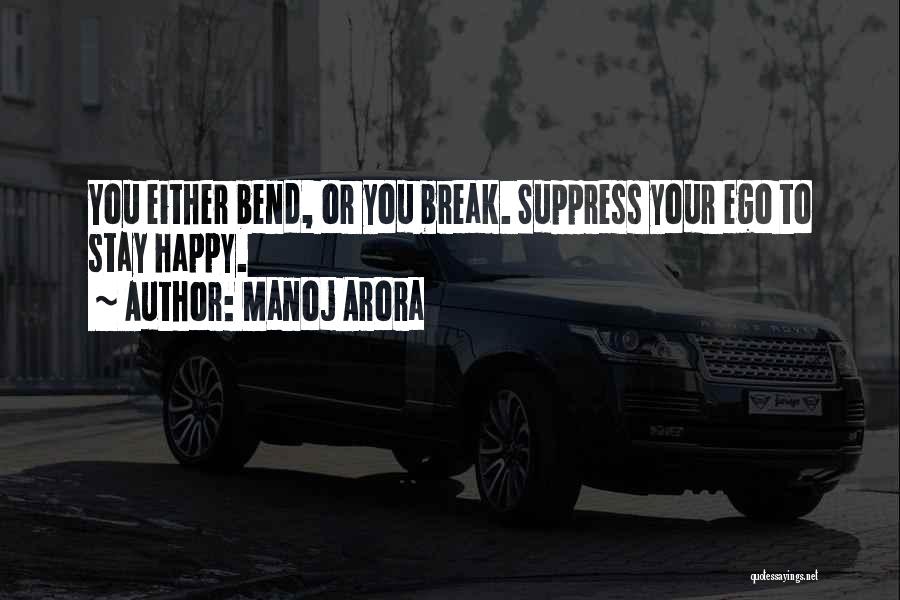 I Will Not Bend I Will Not Break Quotes By Manoj Arora