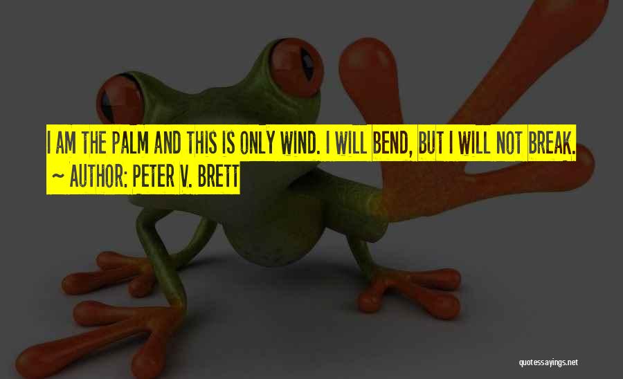 I Will Not Bend I Will Not Break Quotes By Peter V. Brett