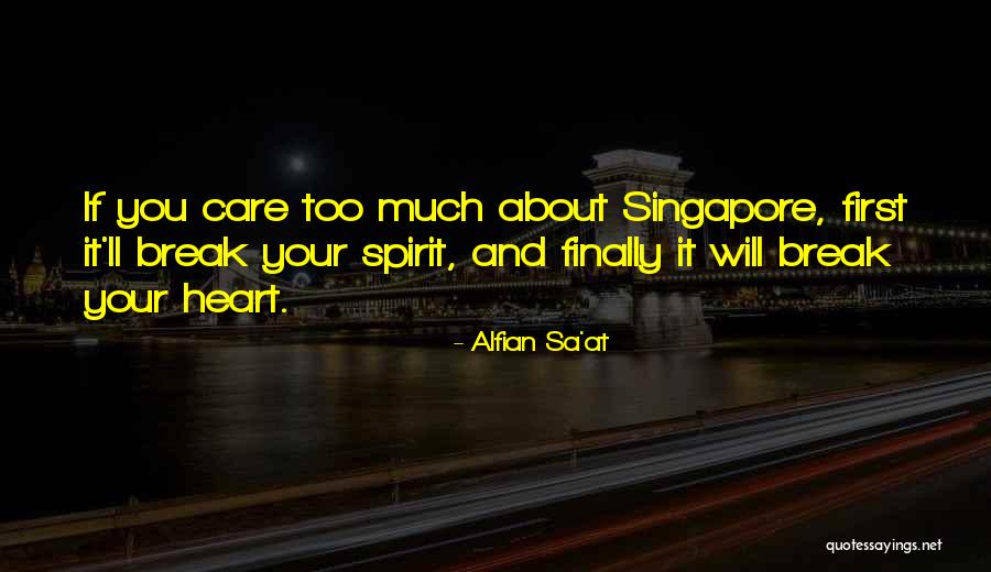 I Will Not Break Your Heart Quotes By Alfian Sa'at I Will Not Break Your Heart Quotes By Alfian Sa'at
