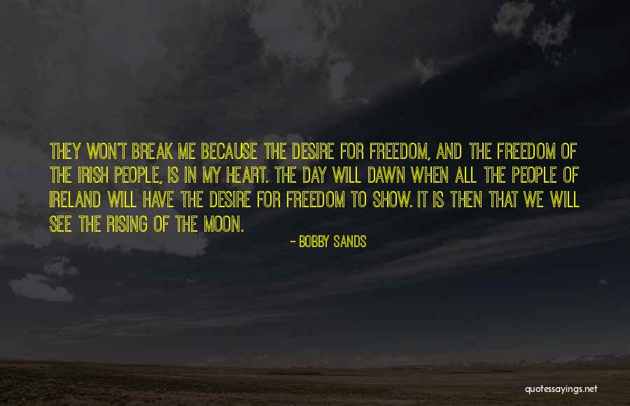 I Will Not Break Your Heart Quotes By Bobby Sands I Will Not Break Your Heart Quotes By Bobby Sands