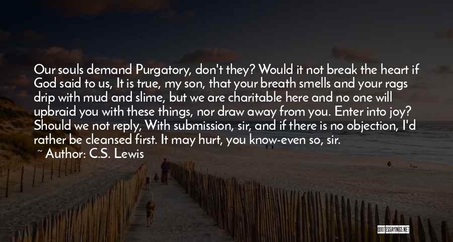 I Will Not Break Your Heart Quotes By C.S. Lewis