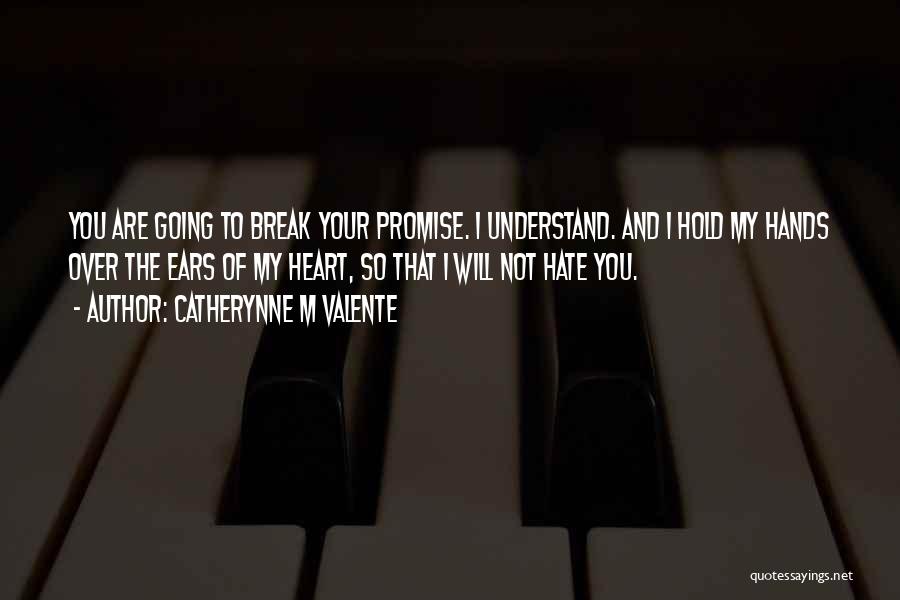 I Will Not Break Your Heart Quotes By Catherynne M Valente