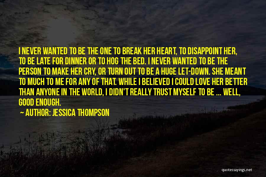 I Will Not Break Your Heart Quotes By Jessica Thompson