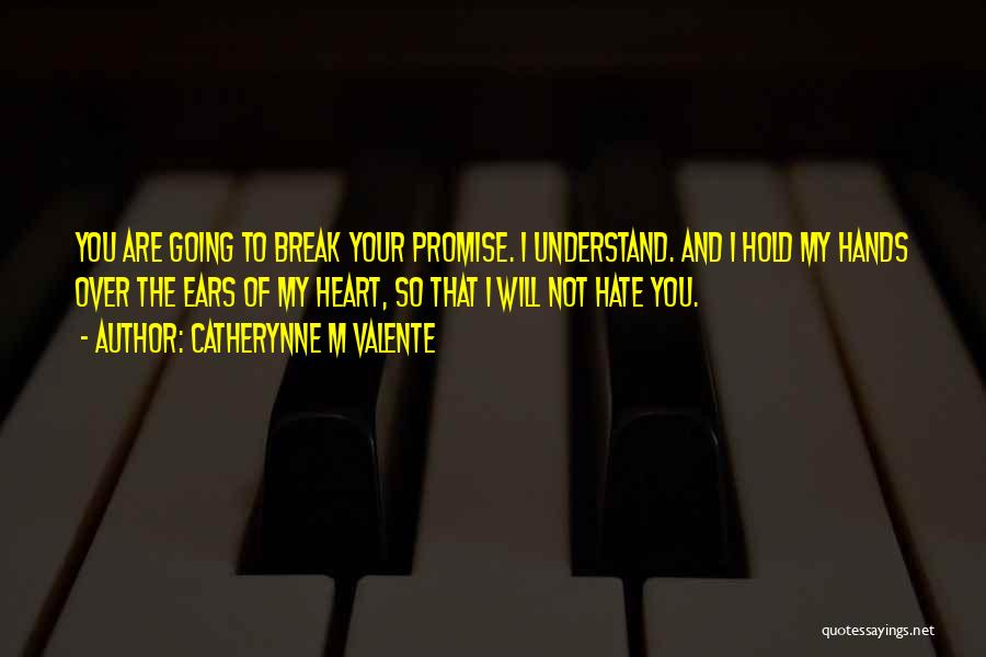 I Will Not Break Your Trust Quotes By Catherynne M Valente