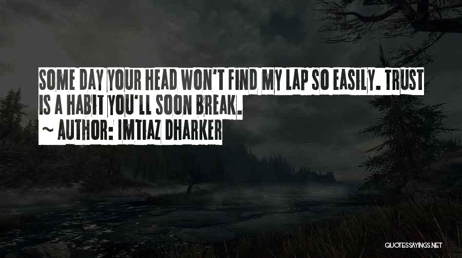 I Will Not Break Your Trust Quotes By Imtiaz Dharker