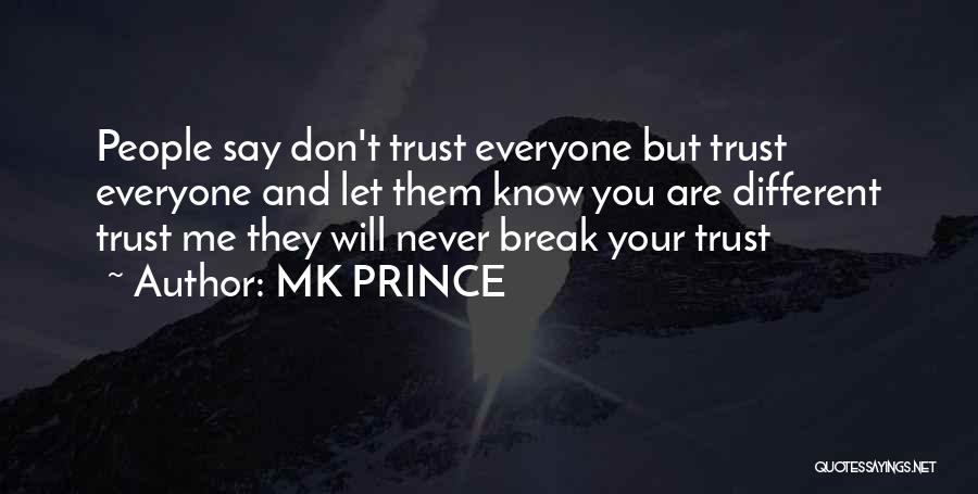 I Will Not Break Your Trust Quotes By MK PRINCE