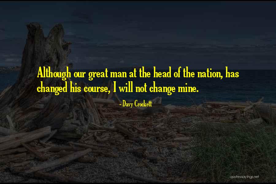 I Will Not Change Quotes By Davy Crockett I Will Not Change Quotes By Davy Crockett