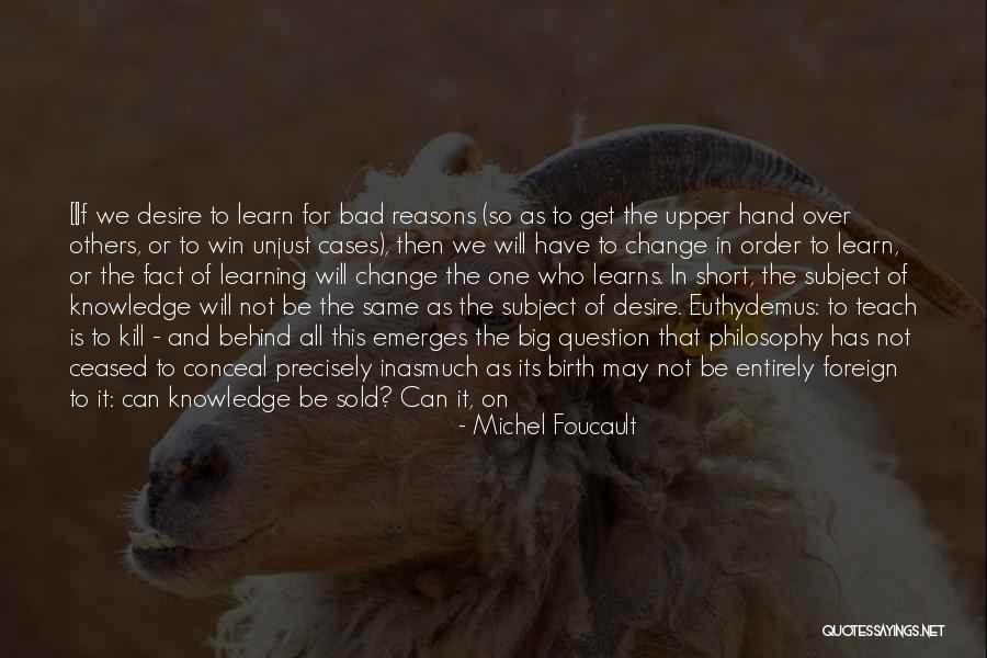 I Will Not Change Quotes By Michel Foucault I Will Not Change Quotes By Michel Foucault