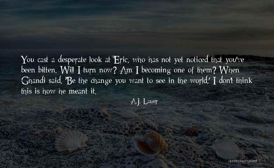 I Will Not Change Who I Am Quotes By A.J. Lauer I Will Not Change Who I Am Quotes By A.J. Lauer