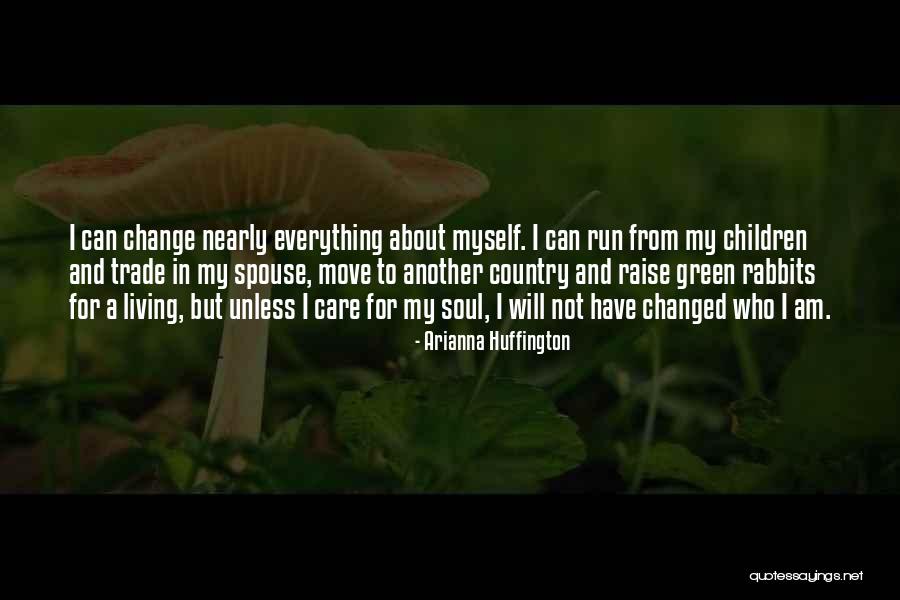 I Will Not Change Who I Am Quotes By Arianna Huffington I Will Not Change Who I Am Quotes By Arianna Huffington