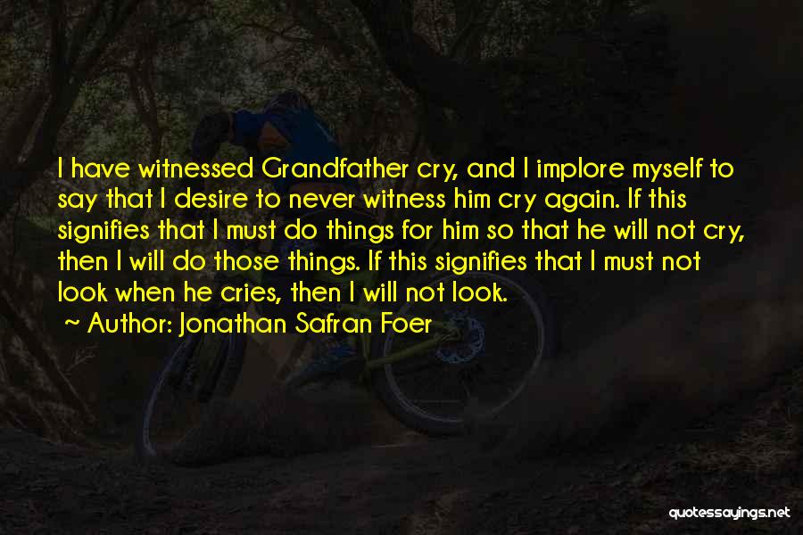 I Will Not Cry Again Quotes By Jonathan Safran Foer