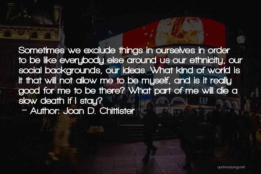 I Will Not Die Quotes By Joan D. Chittister