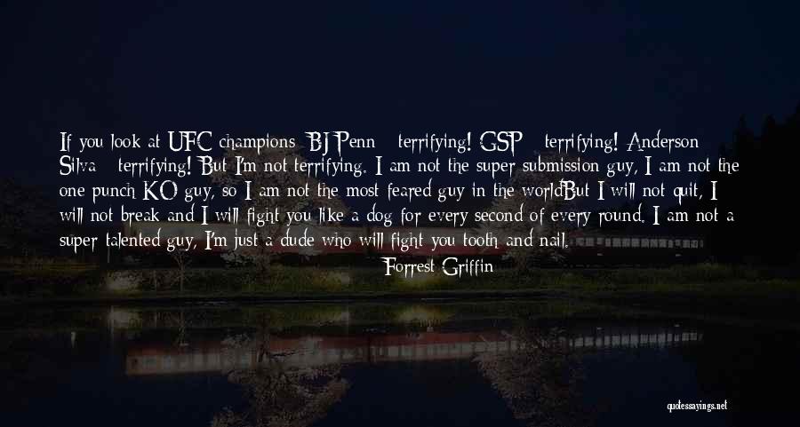 I Will Not Fight For You Quotes By Forrest Griffin I Will Not Fight For You Quotes By Forrest Griffin