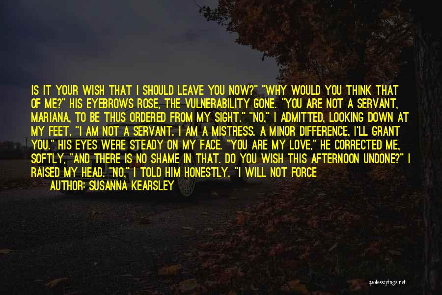 I Will Not Force You To Love Me Quotes By Susanna Kearsley