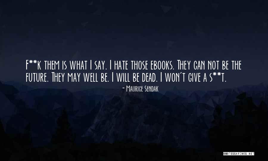 I Will Not Hate Quotes By Maurice Sendak