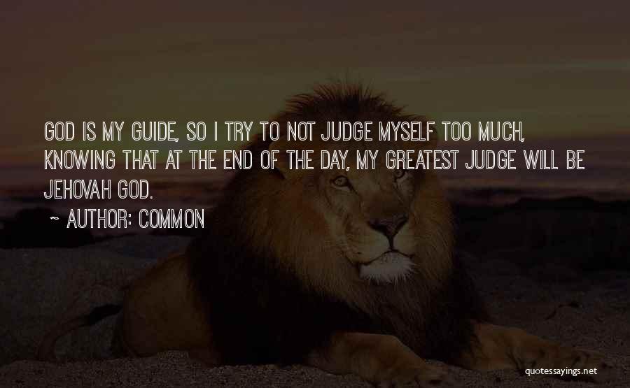 I Will Not Judge Quotes By Common