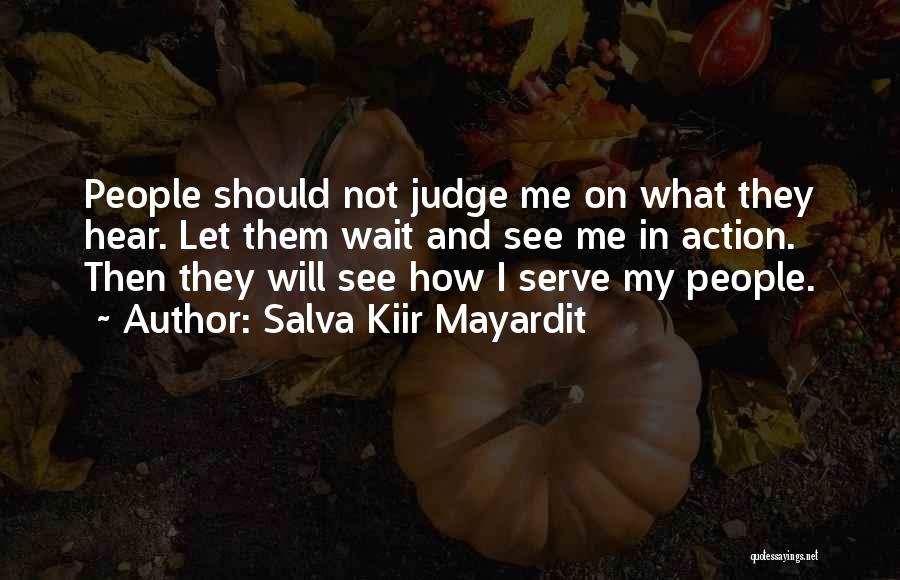 I Will Not Judge Quotes By Salva Kiir Mayardit