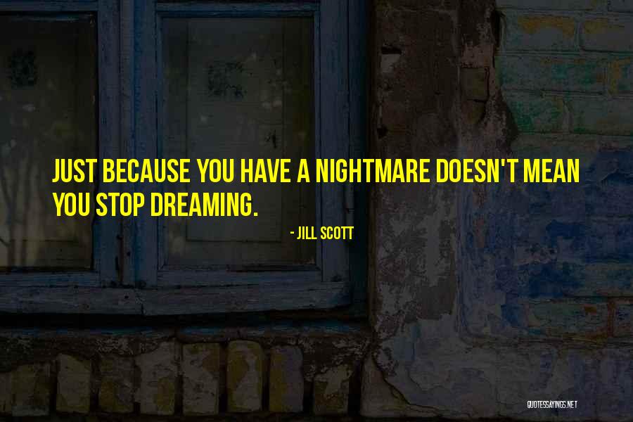 I Will Not Stop Dreaming Quotes By Jill Scott